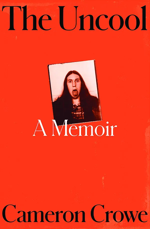 The Uncool: A Memoir
By Cameron Crowe
Avid Reader Press / Simon & Schuster
336 pp., $35.00